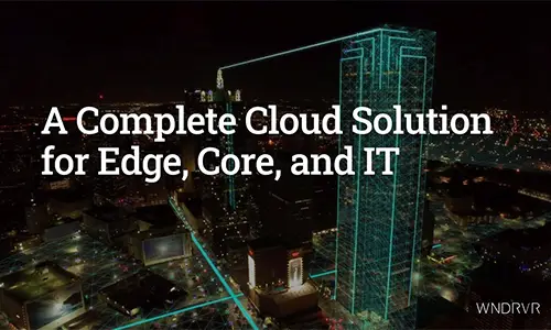 A Complete Cloud Solution for Edge, Core and IT A Complete Cloud Solution for Edge, Core and IT